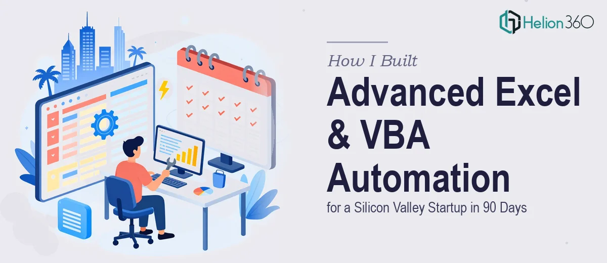 How I Built Advanced Excel Models and VBA Automation for a Silicon Valley Startup in 90 Days