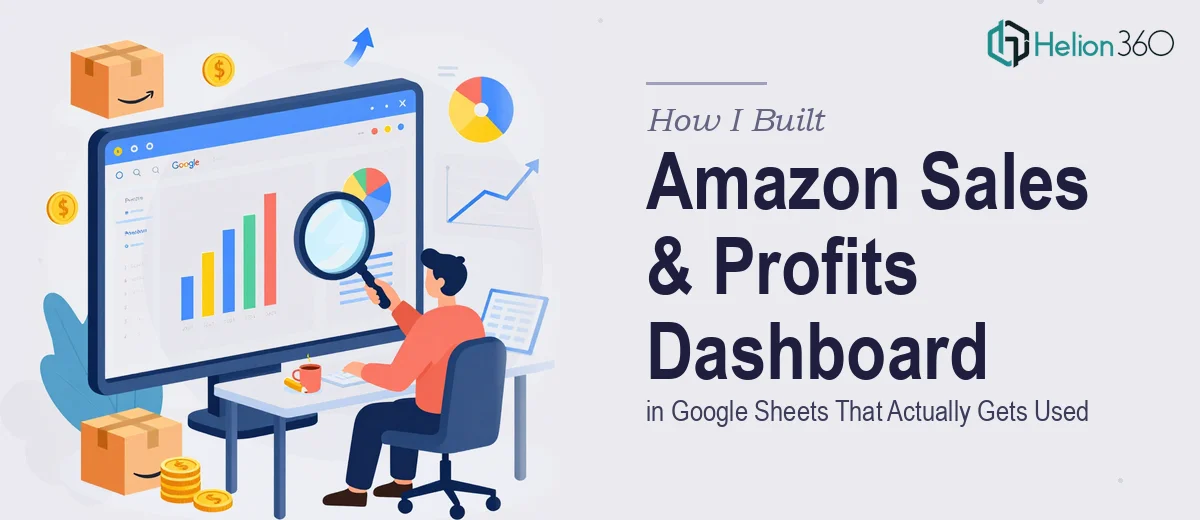 How I Built an Amazon Sales & Profits Dashboard in Google Sheets That Actually Gets Used