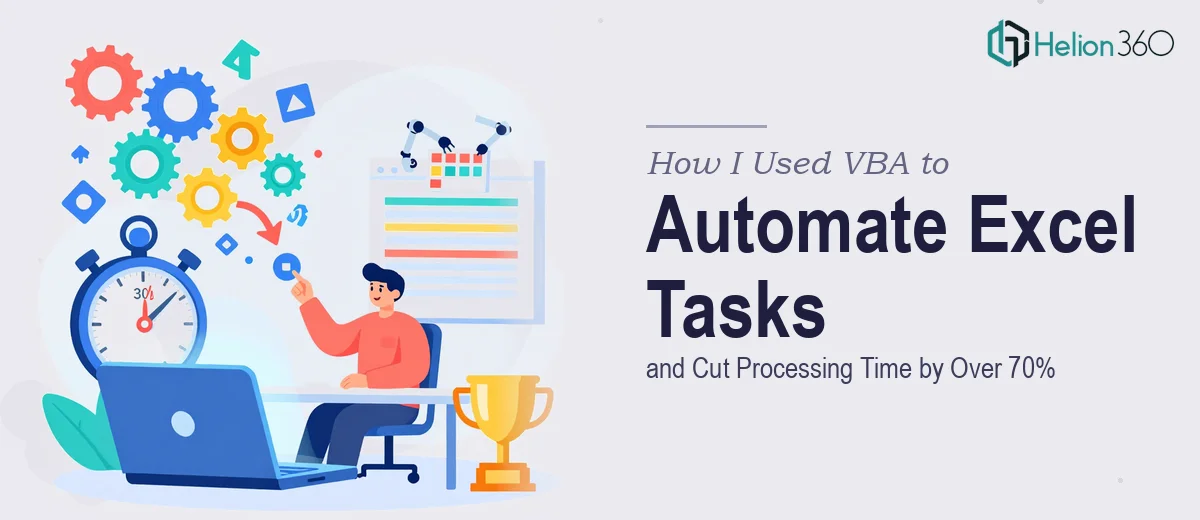 How I Used VBA to Automate Excel Tasks and Cut Processing Time by Over 70%