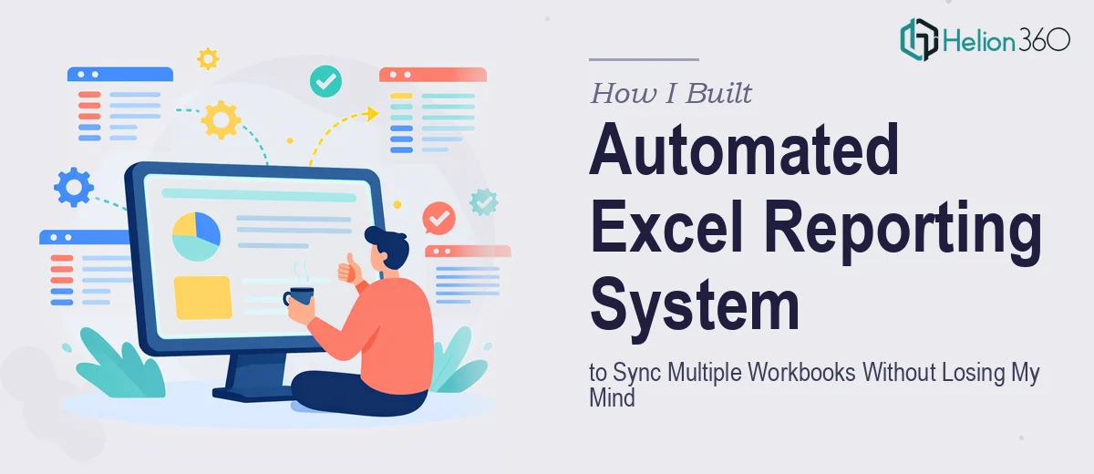 How I Built an Automated Excel Reporting System to Sync Multiple Workbooks Without Losing My Mind