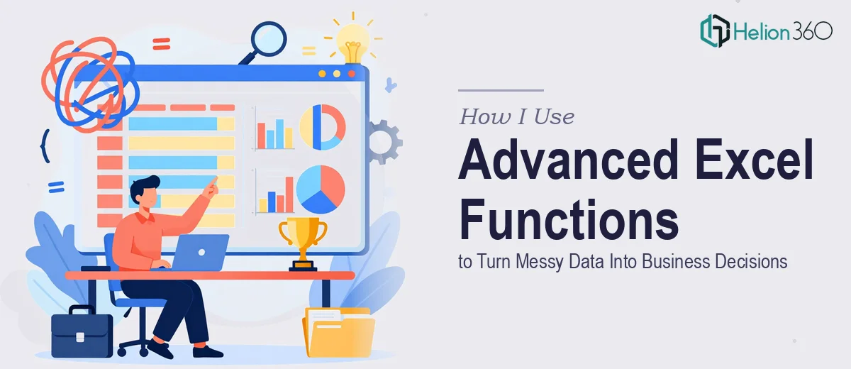 How I Use Advanced Excel Functions and Logical Formulas to Turn Messy Data Into Business Decisions