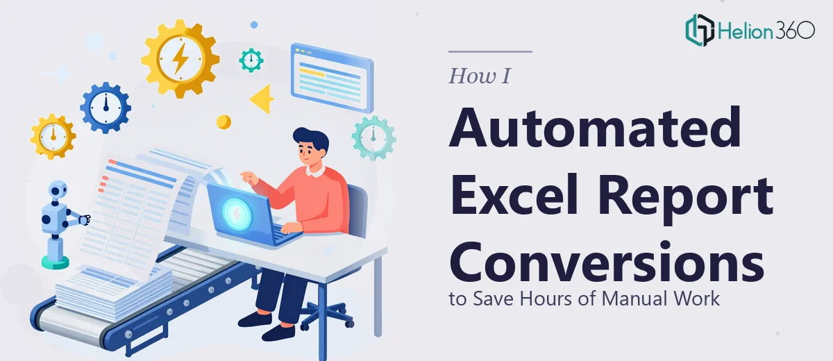How I Automated Excel Report Conversions to Save Hours of Manual Work