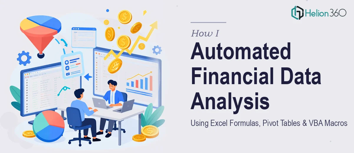 How I Automated Financial Data Analysis Using Advanced Excel Formulas, Pivot Tables, and VBA Macros