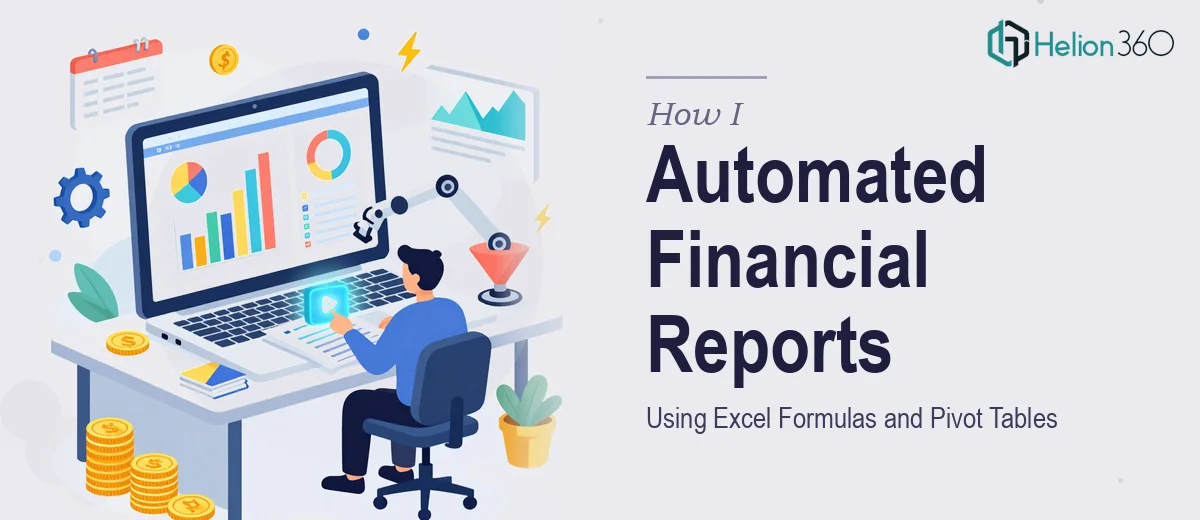 How I Automated Monthly Financial Reports Using Excel Formulas and Pivot Tables