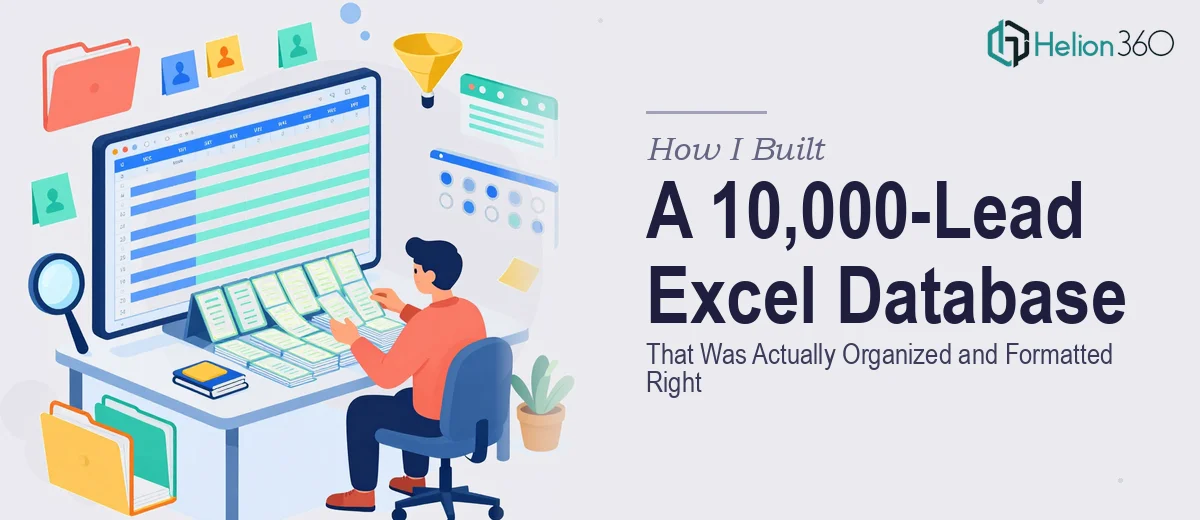How I Built a 10,000-Lead Excel Database That Was Actually Organized and Formatted Right