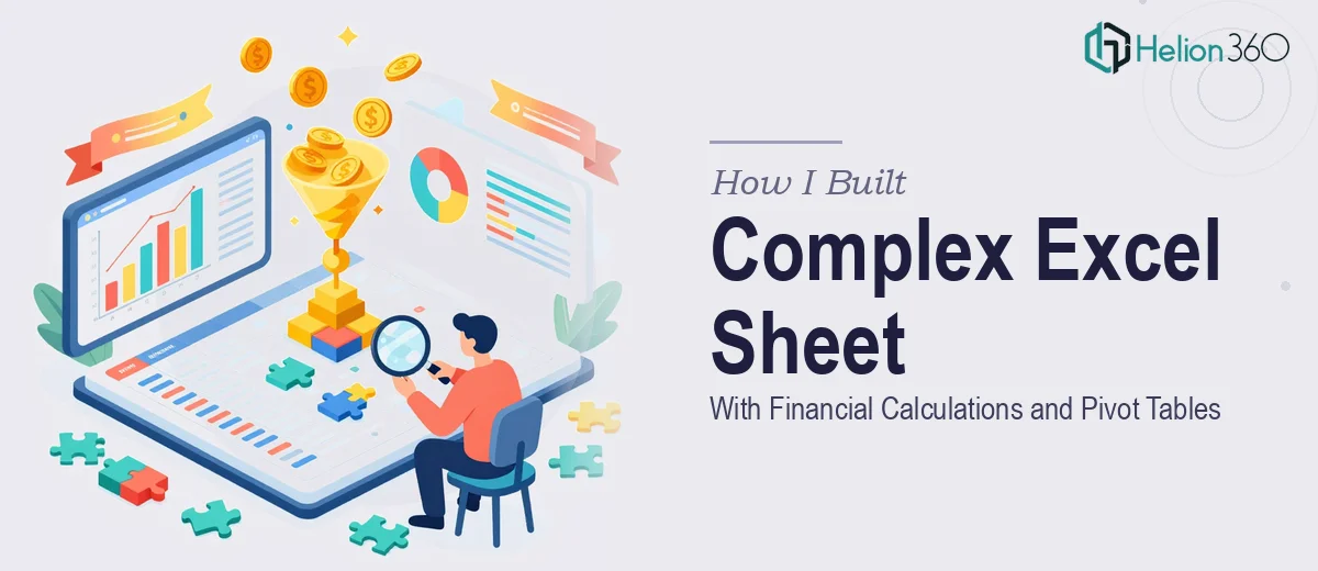 How I Built a Complex Excel Sheet With Financial Calculations and Pivot Tables From Raw Data
