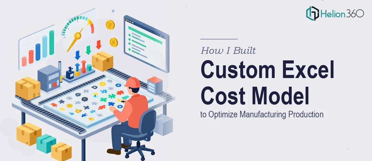 How I Built a Custom Excel Cost Model to Optimize Manufacturing Production