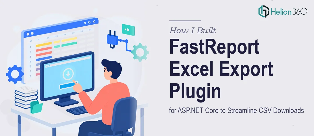 How I Built a FastReport Excel Export Plugin for ASP.NET Core to Streamline CSV Data Downloads