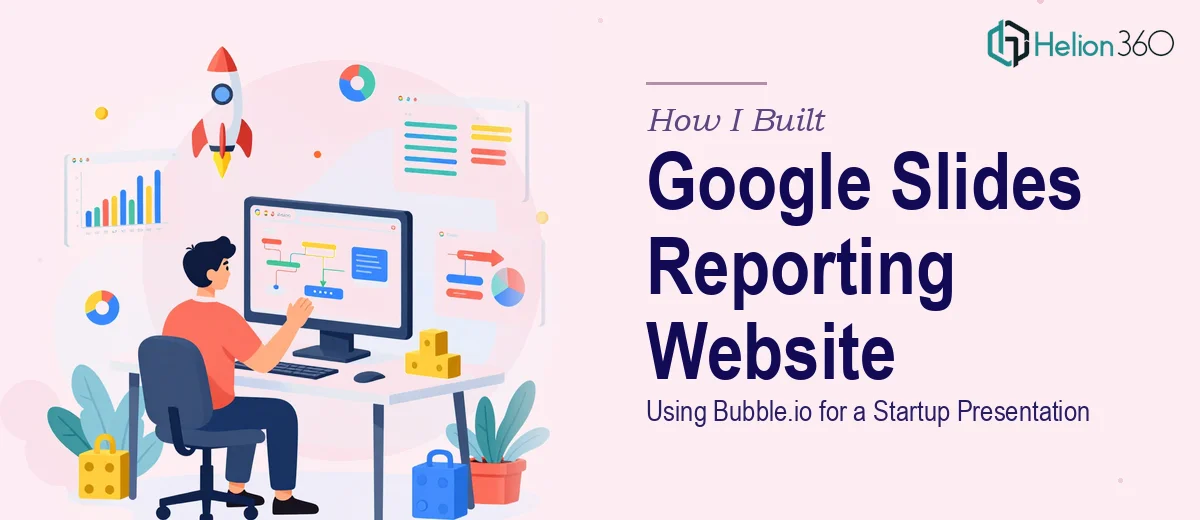 How I Built a Google Slides Reporting Website Using Bubble.io for a Startup Presentation