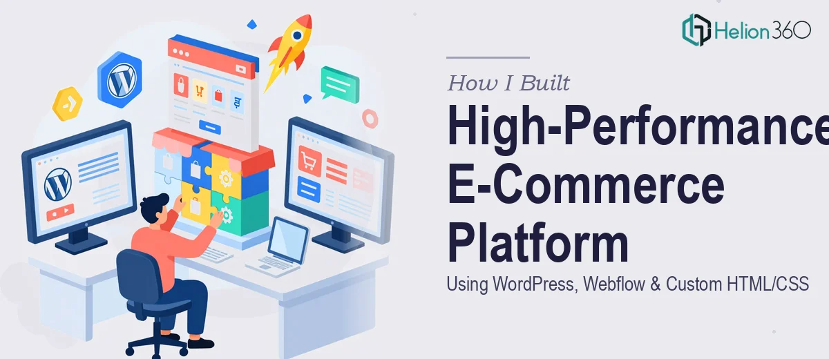 How I Built a High-Performance E-Commerce Platform Using WordPress, Webflow, and Custom HTML/CSS