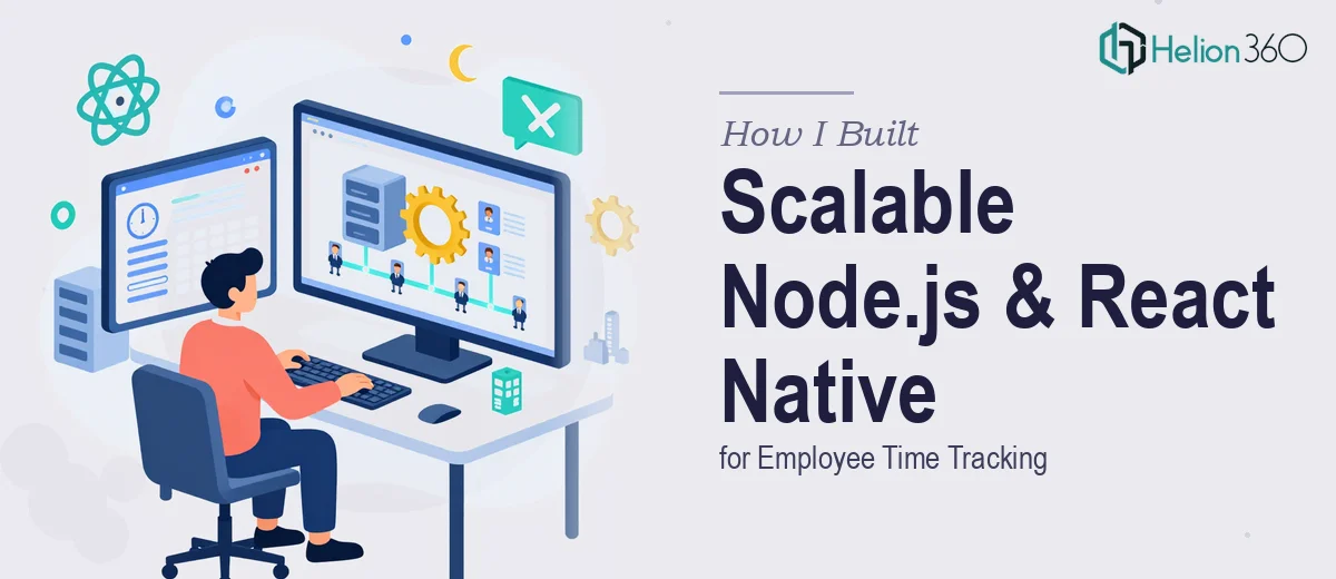 How I Built a Scalable Node.js Backend and React Native App for Employee Time Tracking