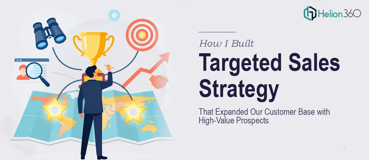How I Built a Targeted Sales Strategy That Expanded Our Customer Base by Driving High-Value Prospect Relationships