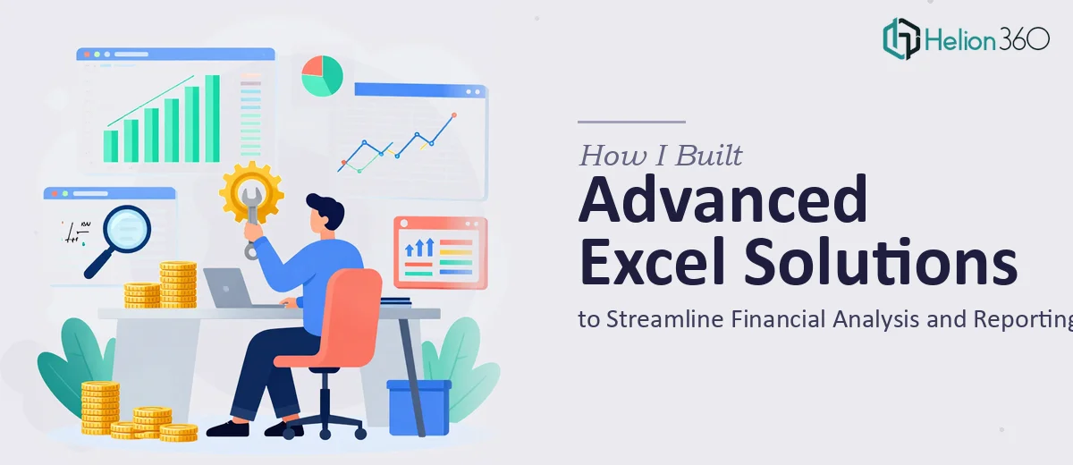 How I Built Advanced Excel Solutions to Streamline Financial Analysis and Reporting