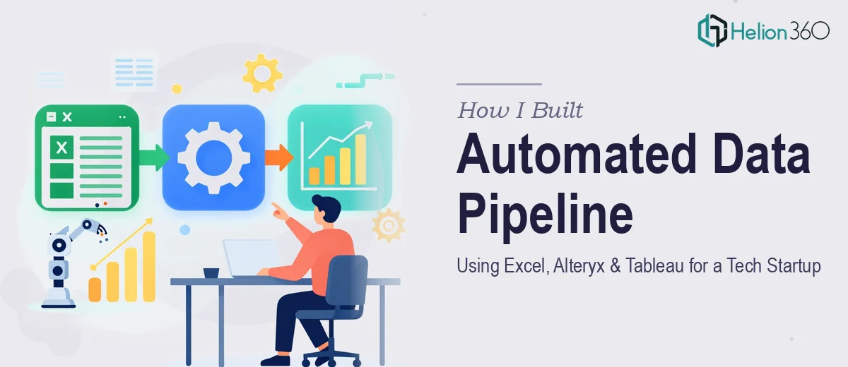 How I Built an Automated Data Pipeline Using Excel, Alteryx, and Tableau for a Tech Startup