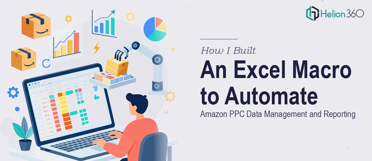 How I Built an Excel Macro to Automate Amazon PPC Data Management and Reporting