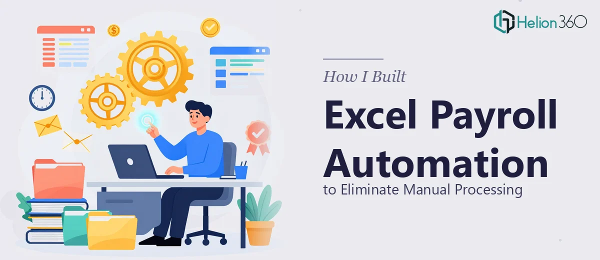 How I Built an Excel Payroll Automation System to Eliminate Manual Processing