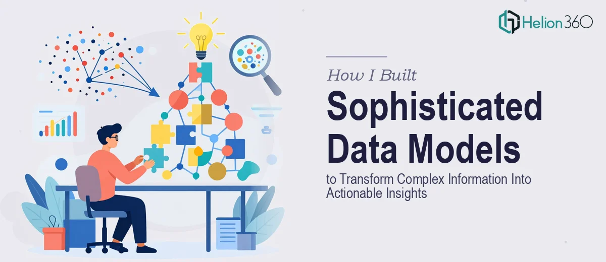 How I Built Sophisticated Data Models to Transform Complex Information Into Actionable Insights