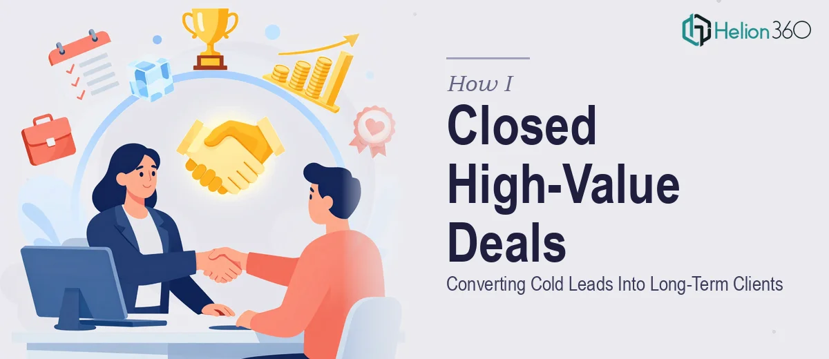 How I Closed High-Value Deals by Converting Cold Leads Into Long-Term Clients