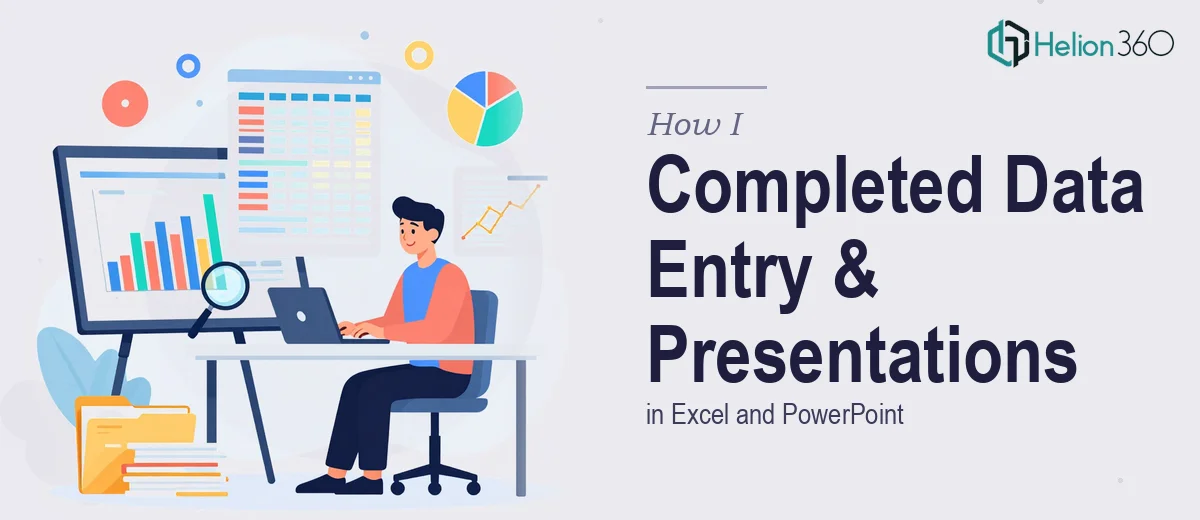 How I Completed Data Entry and Created Professional PowerPoint Presentations in Excel and PowerPoint