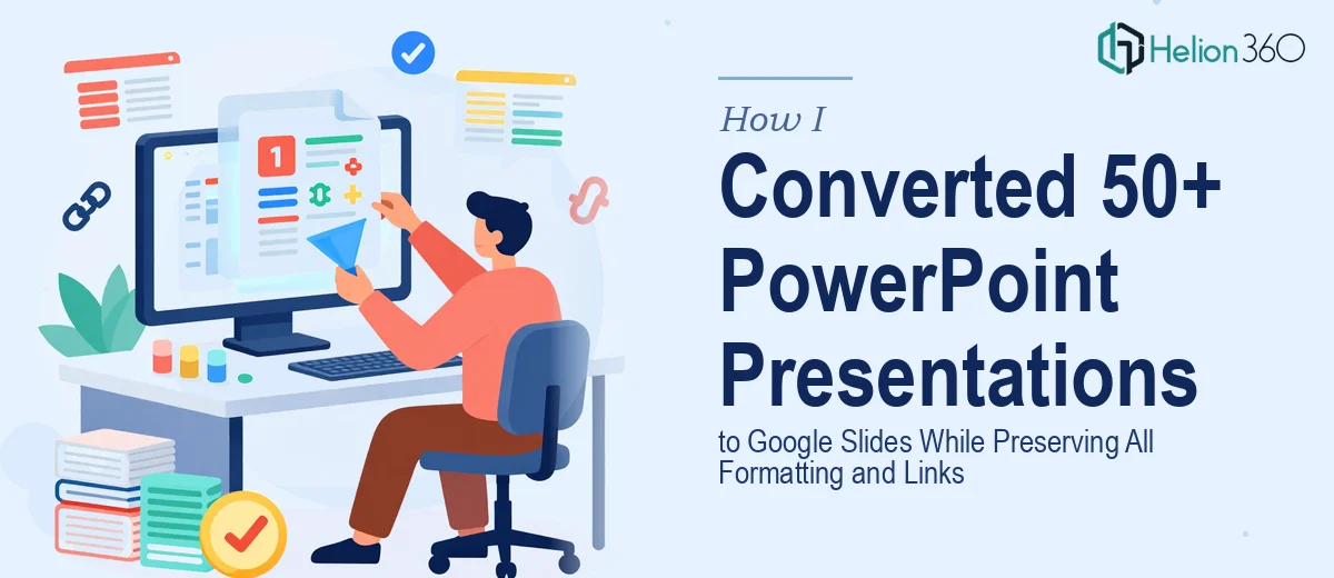 How I Converted 50+ PowerPoint Presentations to Google Slides While Preserving All Formatting and Links