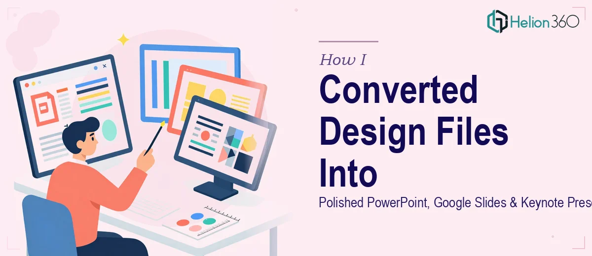 How I Converted Design Files Into Polished PowerPoint, Google Slides, and Keynote Presentations