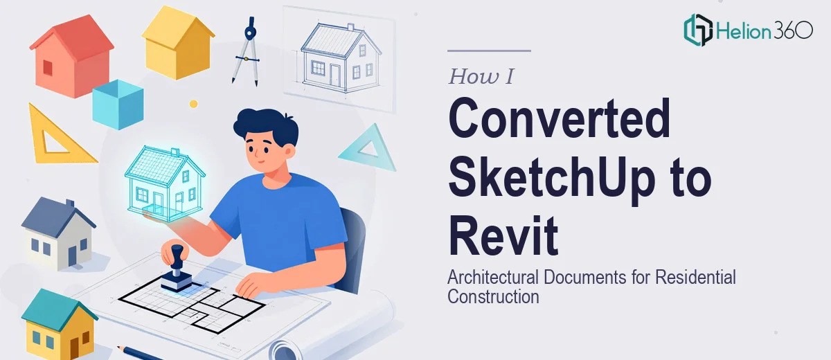 How I Converted Detailed SketchUp Models Into Revit-Ready Architectural Documents for Residential Construction