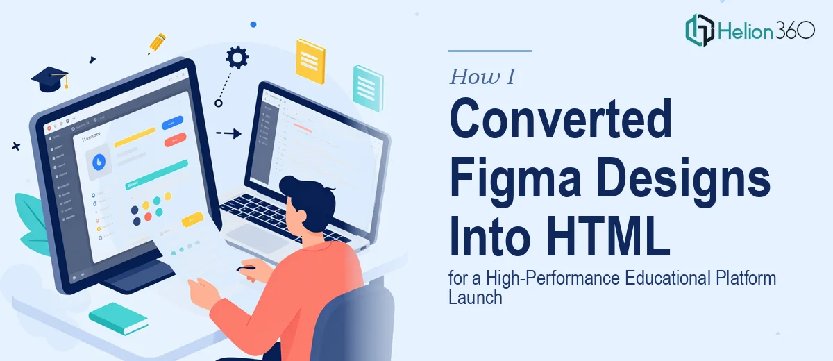 How I Converted Figma Designs Into High-Performance HTML Pages for an Educational Platform Launch