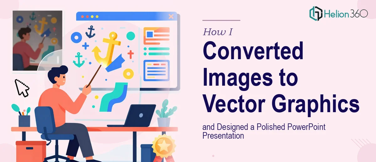 How I Converted Images to Vector Graphics and Designed a Polished PowerPoint Presentation