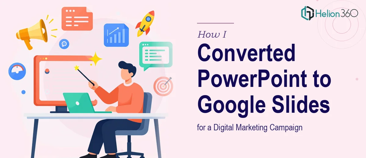 How I Converted PowerPoint Files Into Optimized Google Slides for a Digital Marketing Campaign