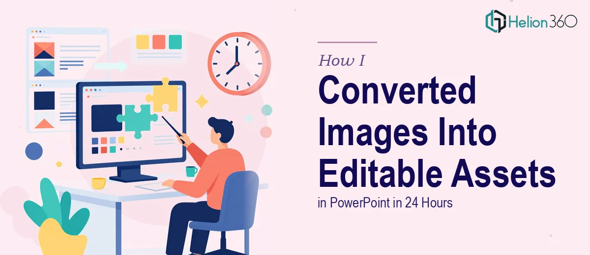 How I Converted Static Images Into Fully Editable PowerPoint Assets in 24 Hours