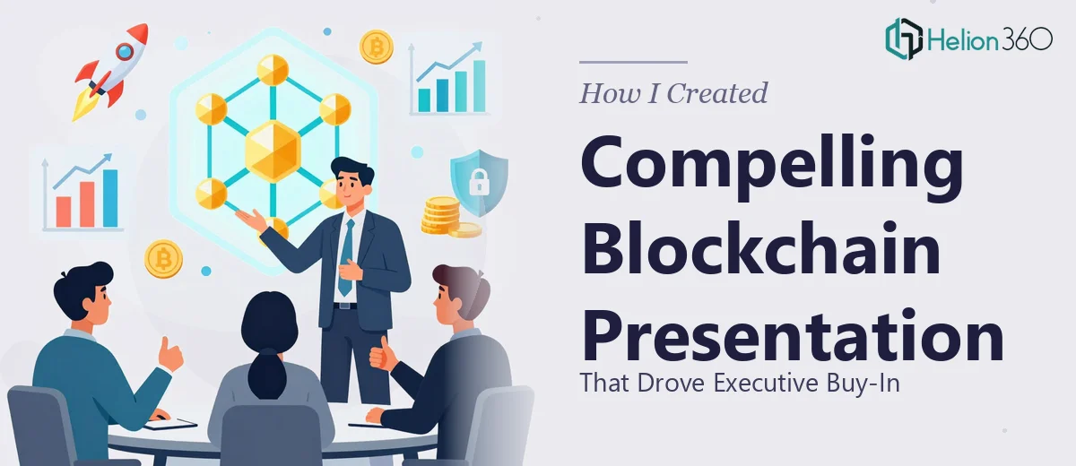 How I Created a Compelling Blockchain Product Presentation That Drove Executive Buy-In