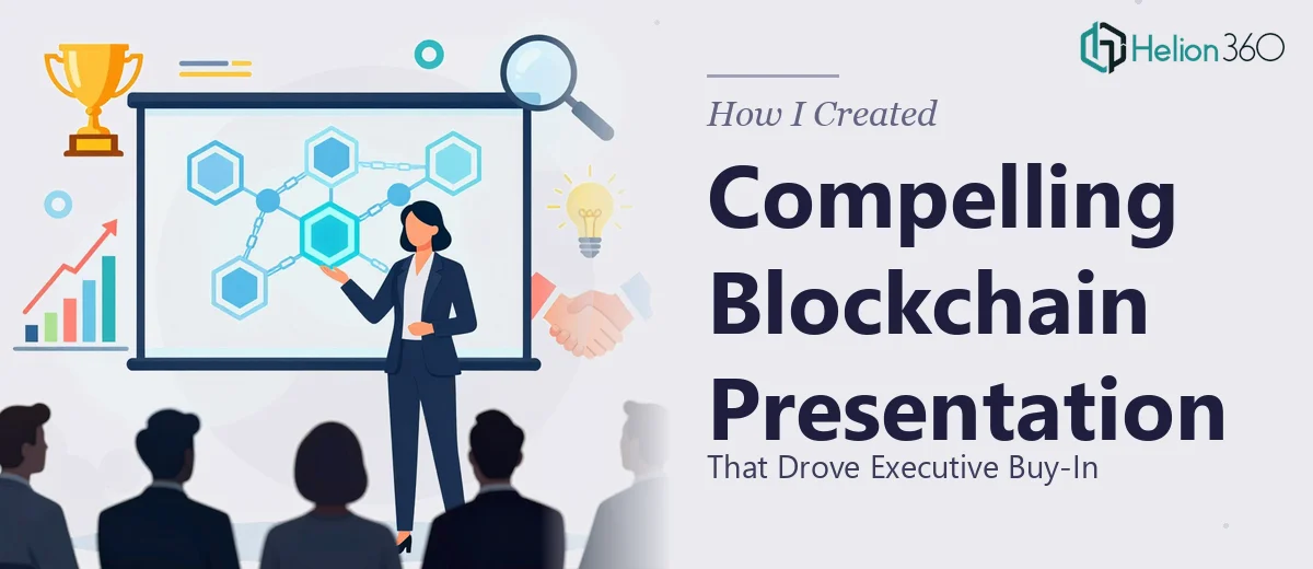 How I Created a Compelling Blockchain Product Presentation That Drove Executive Buy-In