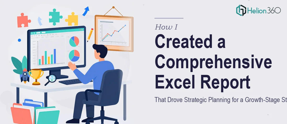 How I Created a Comprehensive Excel Report That Drove Strategic Planning Decisions for a Growth-Stage Startup