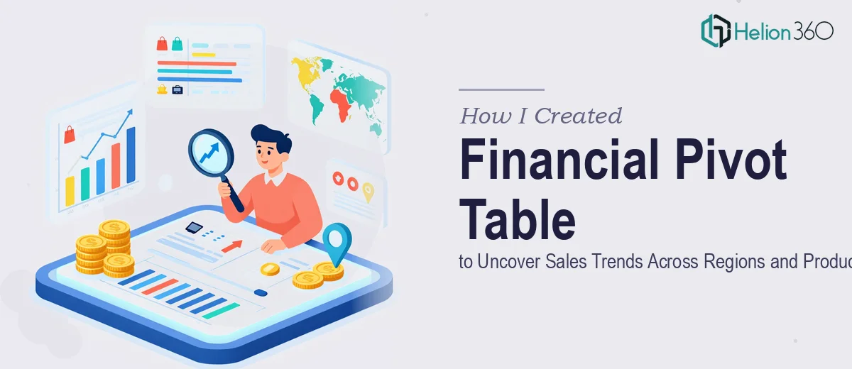 How I Created a Financial Pivot Table to Uncover Sales Trends Across Regions and Products