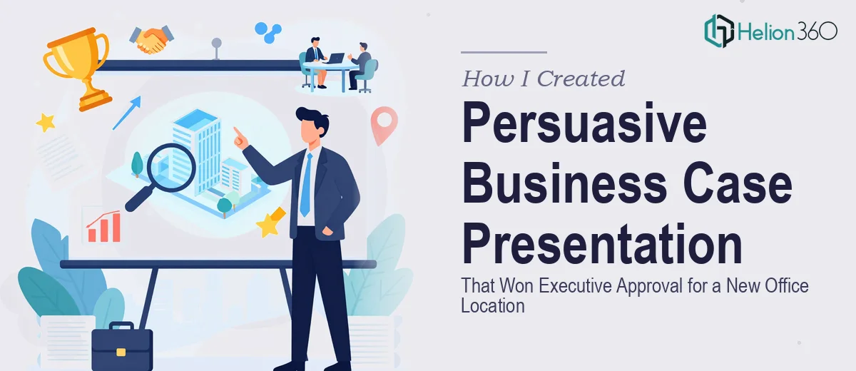 How I Created a Persuasive Business Case Presentation That Won Executive Approval for a New Office Location