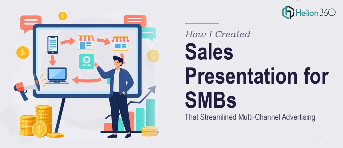 How I Created a Sales Presentation That Helped SMBs Streamline Their Multi-Channel Advertising