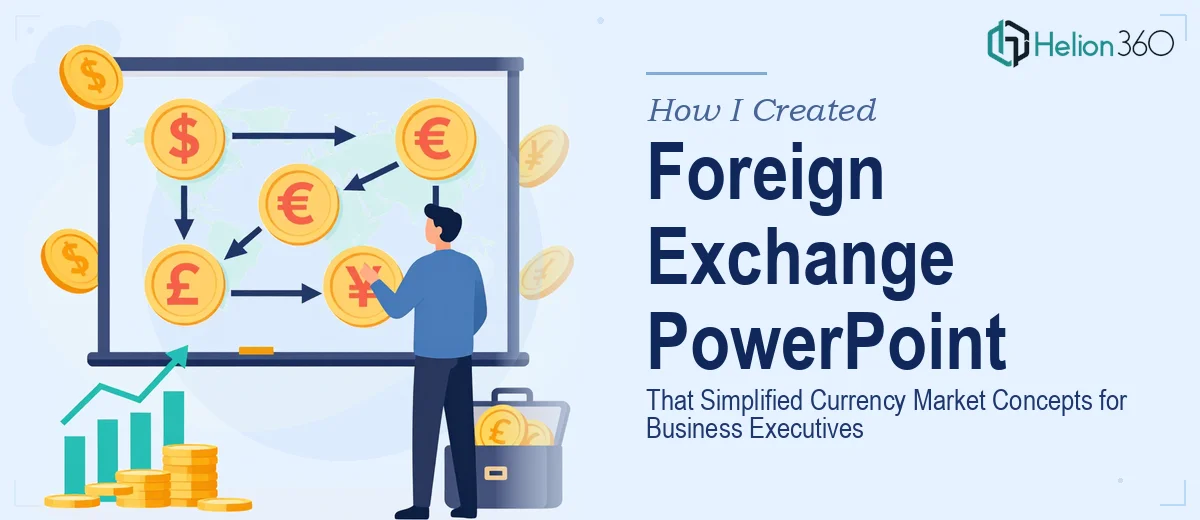 How I Created an 8-Slide Foreign Exchange PowerPoint That Simplified Currency Market Concepts for Business Executives