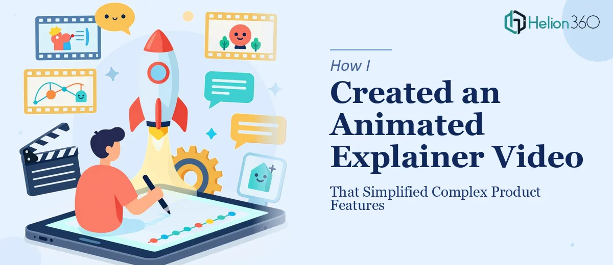 How I Created an Animated Explainer Video That Simplified Complex Product Features