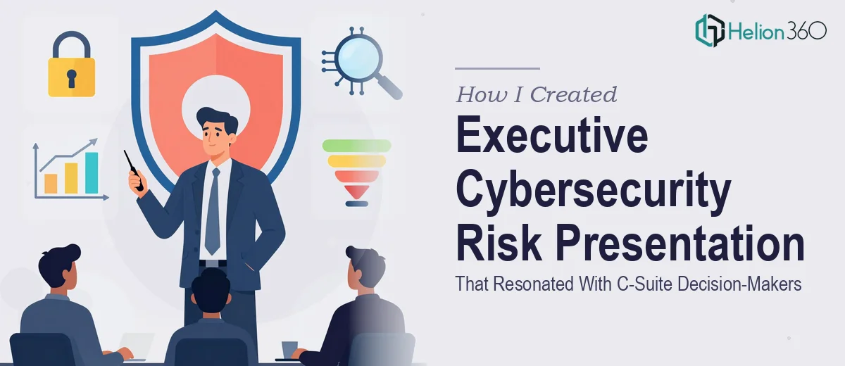 How I Created an Executive Cybersecurity Risk Presentation That Resonated With C-Suite Decision-Makers