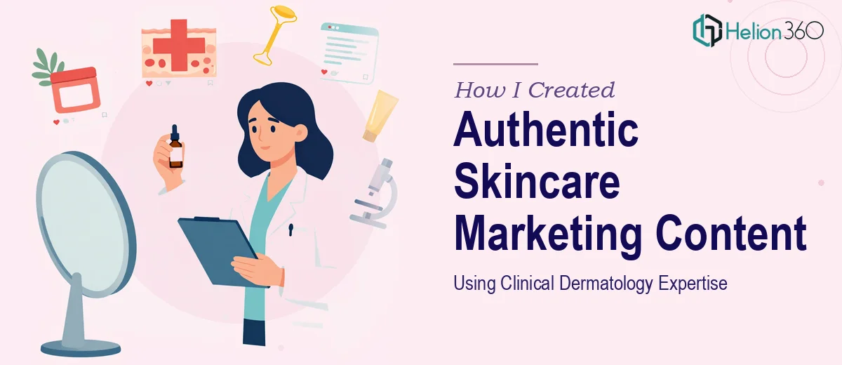 How I Created Authentic Skincare Marketing Content Using Clinical Dermatology Expertise