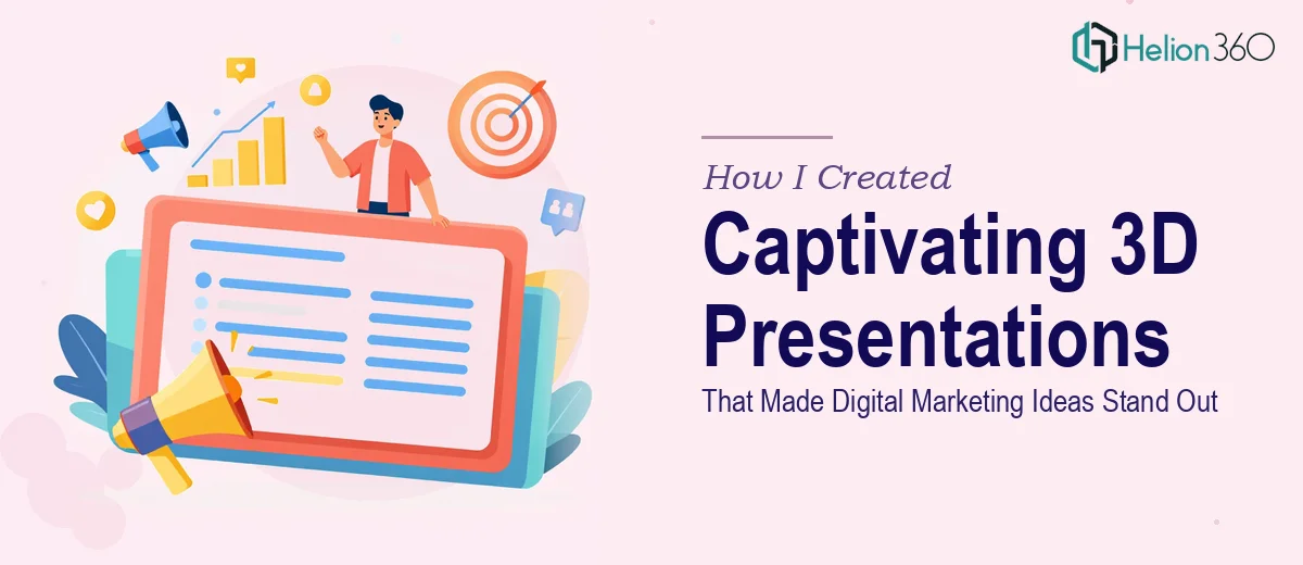 How I Created Captivating 3D Presentations That Made Digital Marketing Ideas Stand Out
