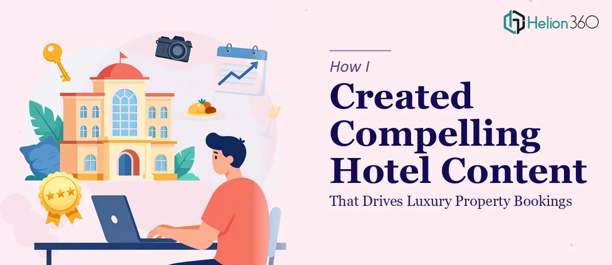 How I Created Compelling Hotel Content That Drives Luxury Property Bookings