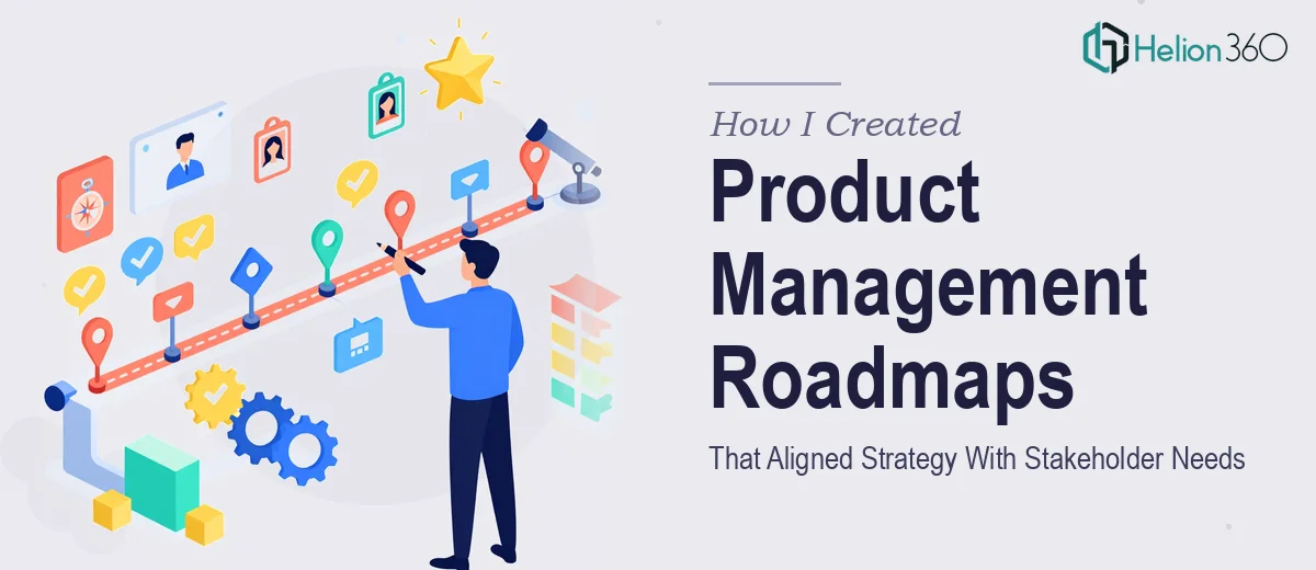 How I Created Digital Product Management Roadmaps That Aligned Strategy With Stakeholder Needs