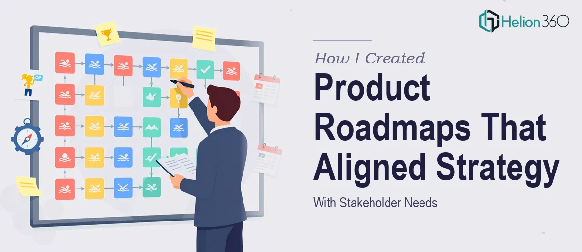 How I Created Digital Product Management Roadmaps That Aligned Strategy With Stakeholder Needs