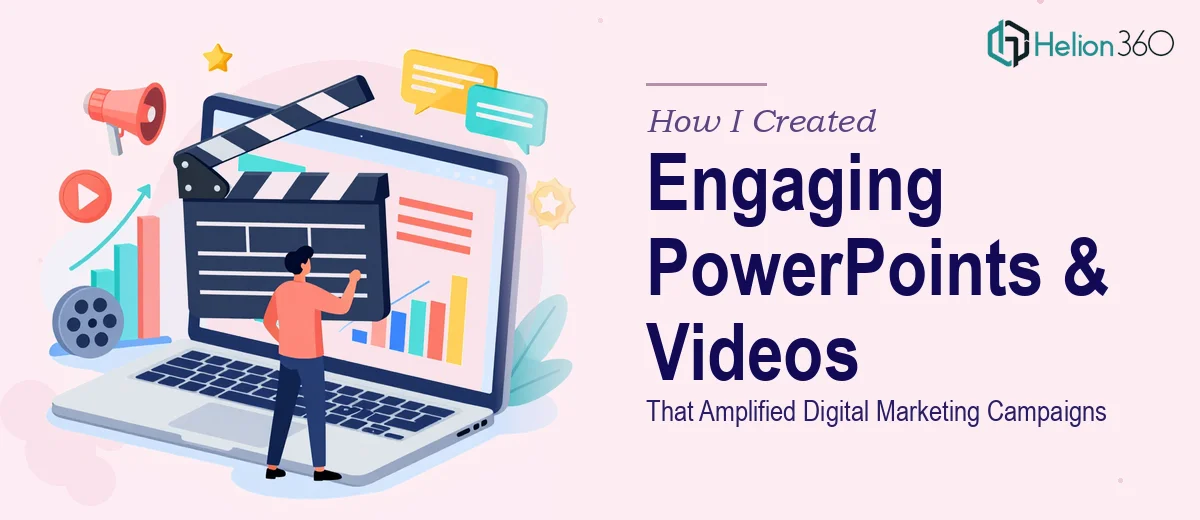 How I Created Engaging PowerPoint Presentations and Professional Videos That Amplified Digital Marketing Campaigns