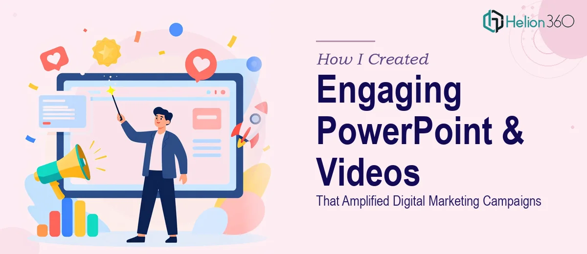 How I Created Engaging PowerPoint Presentations and Professional Videos That Amplified Digital Marketing Campaigns