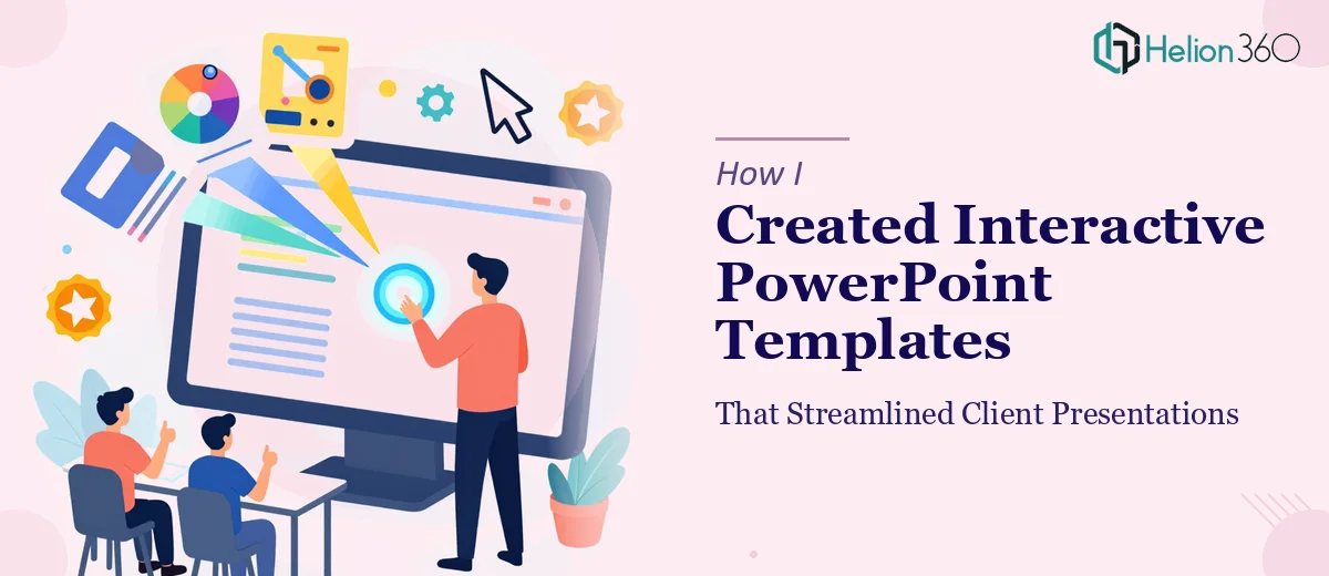 How I Created Interactive PowerPoint Templates That Streamlined Client Presentations