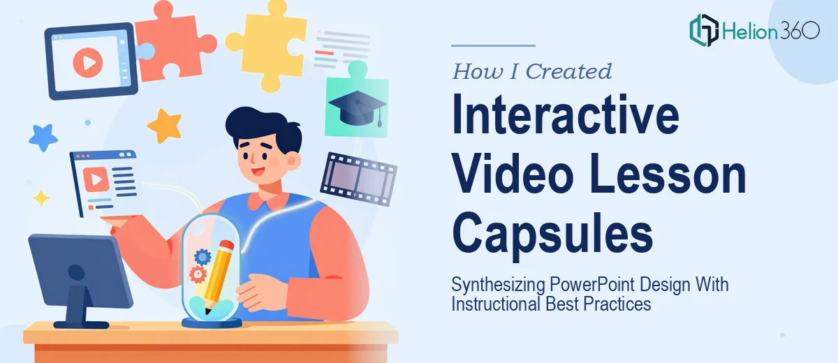 How I Created Interactive Video Lesson Capsules by Synthesizing PowerPoint Design With Instructional Best Practices