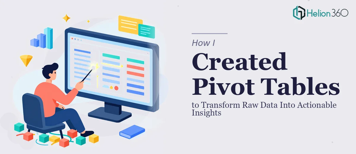 How I Created Pivot Tables to Transform Raw Data Into Actionable Insights