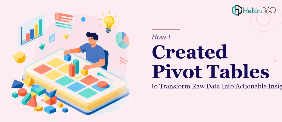 How I Created Pivot Tables to Transform Raw Data Into Actionable Insights